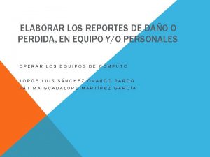 ELABORAR LOS REPORTES DE DAO O PERDIDA EN