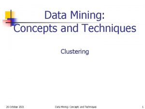 Data Mining Concepts and Techniques Clustering 26 October