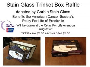 Stain Glass Trinket Box Raffle donated by Corbin