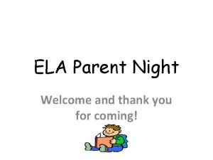 ELA Parent Night Welcome and thank you for