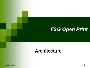 FSG Open Print Architecture 24 March 2004 1