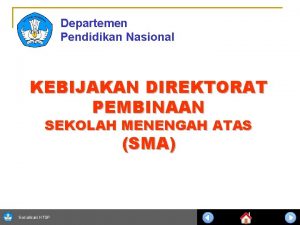 Departemen Pendidikan Nasional KEBIJAKAN DIREKTORAT PEMBINAAN SEKOLAH MENENGAH