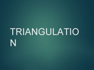 TRIANGULATIO N Syllabus Principle of Trilateration Reduction of