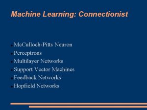 Machine Learning Connectionist Mc CullochPitts Neuron Perceptrons Multilayer