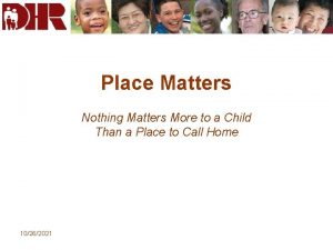 Place Matters Nothing Matters More to a Child