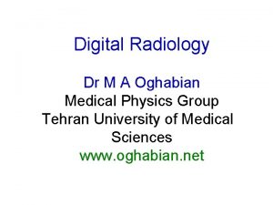 Digital Radiology Dr M A Oghabian Medical Physics