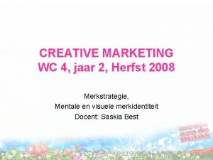 CREATIVE MARKETING WC 4 jaar 2 Herfst 2008