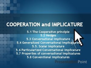 COOPERATION and IMPLICATURE 5 1 The Cooperative principle