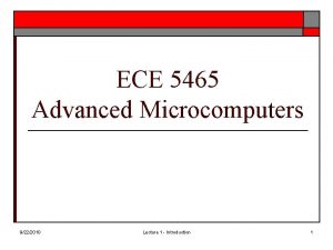 ECE 5465 Advanced Microcomputers 9222010 Lecture 1 Introduction