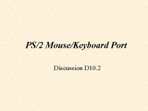 PS2 MouseKeyboard Port Discussion D 10 2 PS2