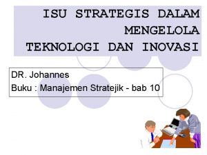 ISU STRATEGIS DALAM MENGELOLA TEKNOLOGI DAN INOVASI DR