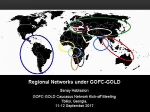 Regional Networks under GOFCGOLD Senay Habtezion GOFCGOLD Caucasus