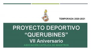 TEMPORADA 2020 2021 PROYECTO DEPORTIVO QUERUBINES VII Aniversario