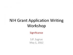 NIH Grant Application Writing Workshop Significance S P