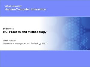 Virtual University HumanComputer Interaction Lecture 16 HCI Process