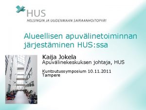 Alueellisen apuvlinetoiminnan jrjestminen HUS ssa Kaija Jokela Apuvlinekeskuksen