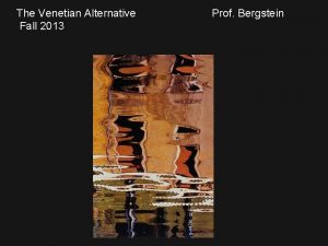 The Venetian Alternative Fall 2013 Prof Bergstein View
