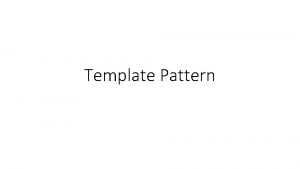 Template Pattern Behavioral Pattern Template Method D A