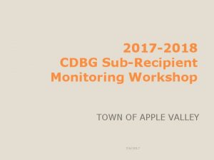 2017 2018 CDBG SubRecipient Monitoring Workshop TOWN OF