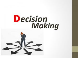 Decision Making What is the Decision choice made