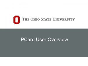 PCard User Overview Marion Campus User Overview Who