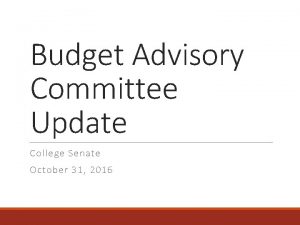 Budget Advisory Committee Update College Senate October 31