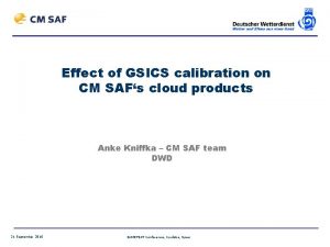Effect of GSICS calibration on CM SAFs cloud
