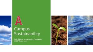 Campus Sustainability Jodie Noiles Sustainability Coordinator COMP Feb