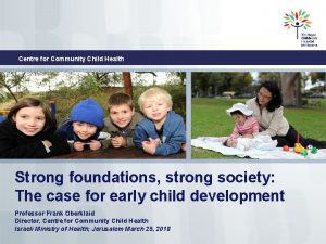 Centre for Community Child Health Strong foundations strong