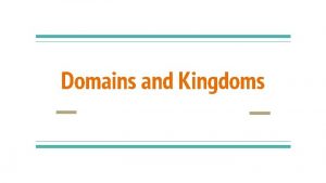 Domains and Kingdoms 3 Domains of Life Domain