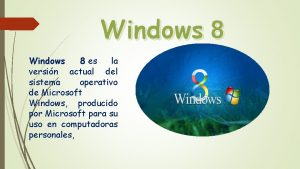 Windows 8 es la versin actual del sistema