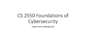 CS 2550 Foundations of Cybersecurity Cybercrime Underground Attack