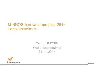 MINNO Innovaatioprojekti 2014 Loppukatselmus Team UNITT a Yksillliset