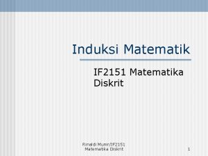 Induksi Matematik IF 2151 Matematika Diskrit Rinaldi MunirIF