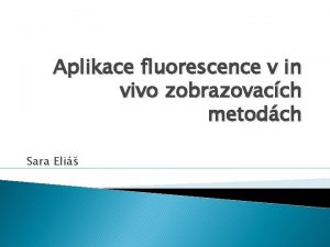 Aplikace fluorescence v in vivo zobrazovacch metodch Sara