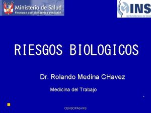 RIESGOS BIOLOGICOS Dr Rolando Medina CHavez Medicina del