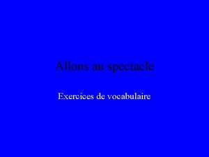 Allons au spectacle Exercices de vocabulaire Allons au