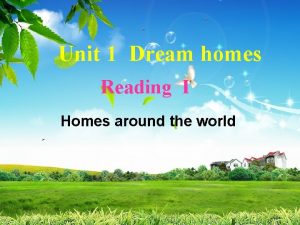 Unit 1 Dream homes Reading I Homes around