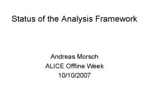 Status of the Analysis Framework Andreas Morsch ALICE