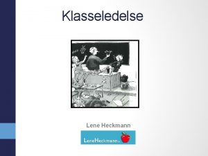Klasseledelse Lene Heckmann Rammestning Flles kursus Lene Heckmann