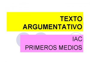 TEXTO ARGUMENTATIVO IAC PRIMEROS MEDIOS La Argumentacin La