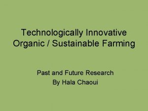 Technologically Innovative Organic Sustainable Farming Past and Future