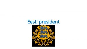 Eesti president Eesti president ametlik nimetus Vabariigi President