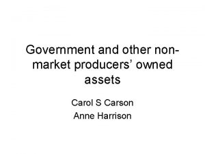 Government and other nonmarket producers owned assets Carol