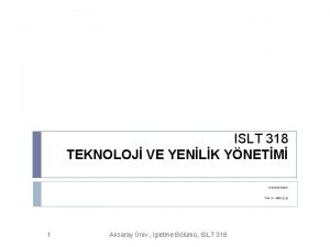 ISLT 318 TEKNOLOJ VE YENLK YNETM ISLT 318