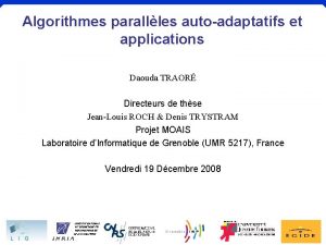 Algorithmes parallles autoadaptatifs et applications Daouda TRAOR Directeurs