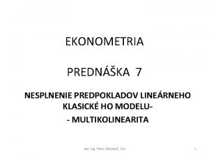 EKONOMETRIA PREDNKA 7 NESPLNENIE PREDPOKLADOV LINERNEHO KLASICK HO