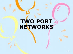 TWO PORT NETWORKS 1 SUB TOPICS Z PARAMETER