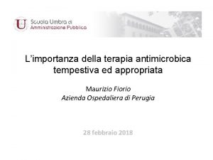 Limportanza della terapia antimicrobica tempestiva ed appropriata Maurizio