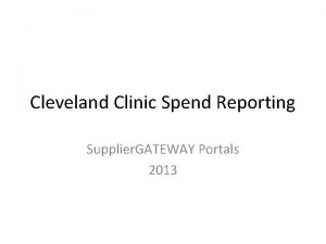 Cleveland Clinic Spend Reporting Supplier GATEWAY Portals 2013